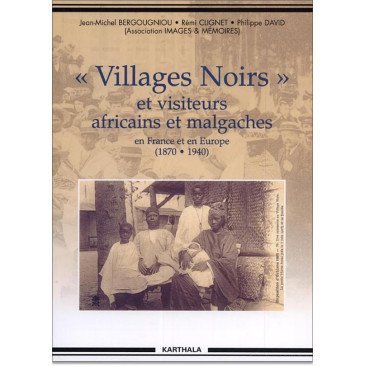 Villages Noirs et visiteurs africains et malgaches en France et en Europe (1870-1940)