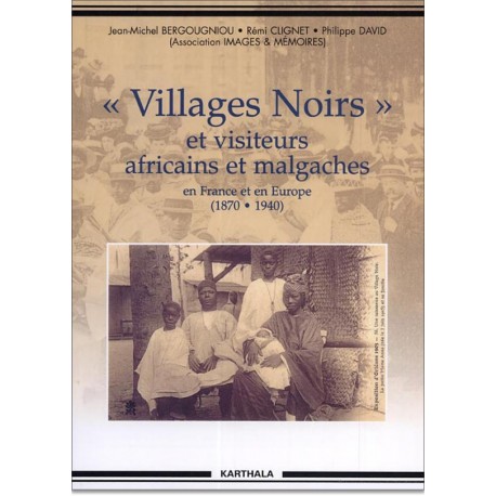 Villages Noirs et visiteurs africains et malgaches en France et en Europe (1870-1940)