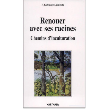 Renouer avec ses racines - Chemins d'inculturation