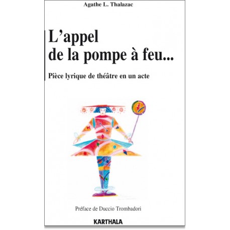 L'appel de la pompe à feu...  Pièce lyrique de théâtre en un acte