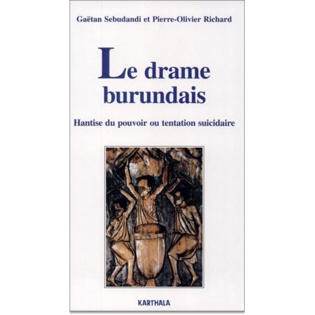 Le drame burundais. Hantise du pouvoir ou tentation suicidaire