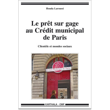 Le prêt sur gage au Crédit municipal de Paris. Clientèle et mondes sociaux