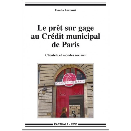 Le prêt sur gage au Crédit municipal de Paris. Clientèle et mondes sociaux