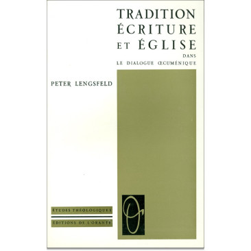 Tradition, écriture et église dans le dialogue oecuménique