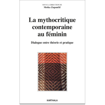 La mythocritique contemporaine au féminin. Dialogue entre théorie et pratique
