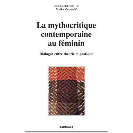La mythocritique contemporaine au féminin. Dialogue entre théorie et pratique