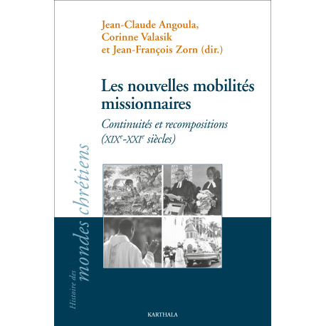 Les nouvelles mobilités missionnaires. Continuités et recompositions (XIX-XXI siècles)