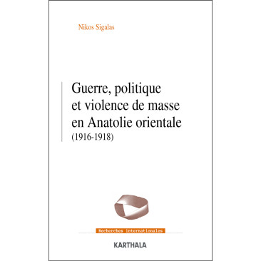 Guerre, politique et violence de masse en Anatolie orientale (1916-1918)